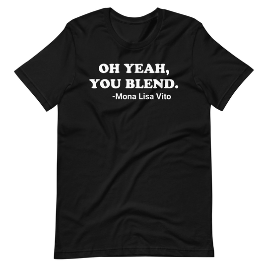 Oh Yeah You Blend - Unisex T-Shirt