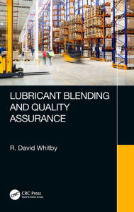 Lubricant Blending and Quality Assurance R. David Whitby Author