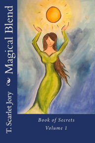 Magical Blend: Book of Secrets T. Scarlet Jory Author
