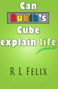 Can Rubik's Cube Explain Life? R L Felix Author