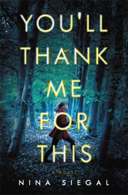 You'll Thank Me for This : A Novel by Nina Siegal