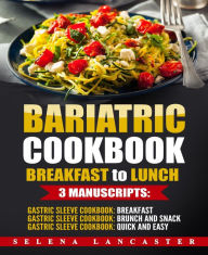 Bariatric Cookbook: Breakfast to Lunch Selena Lancaster Author