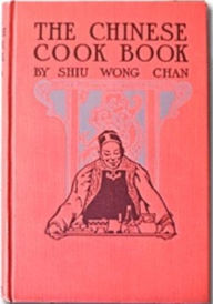 The Chinese Cookbook1917 by Shiu Wong Chan Shiu Wong Chen Author