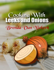 Cooking With Leeks and Onions Brenda Van Niekerk Author