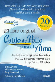 Caldo de pollo para el alma: Edici�n especial 20 aniversario: Las historias originales, m�s 20 historias nuevas para los pr�ximos 20 aÃ