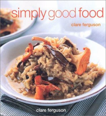 Simply Good Food by Clare Ferguson