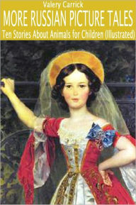 More Russian Picture Tales: Ten Stories About Animals for Children (Illustrated) Valery Carrick Author