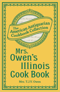 Mrs. Owen's Illinois Cook Book Mrs. T.J.V. Owen Author