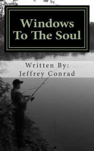 Windows To My Soul Jeffrey A. Conrad Jr Author