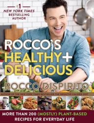 Rocco's Healthy & Delicious: More than 200 (Mostly) Plant-Based Recipes for Everyday Life Rocco DiSpirito Author