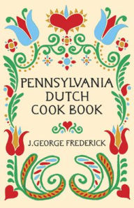 Pennsylvania Dutch Cook Book J. George Frederick Author