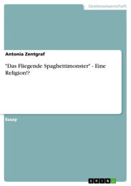 'Das Fliegende Spaghettimonster' - Eine Religion!? Antonia Zentgraf Author
