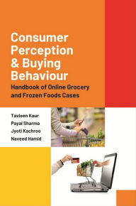 Consumer Perception and Buying Behaviour : Handbook of Online Grocery and Frozen Foods Cases Tavleen Kaur Author