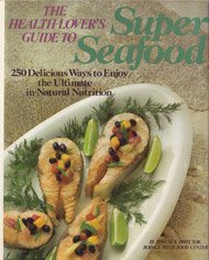 The Health-Lover's Guide to Super Seafood by Tom Ney