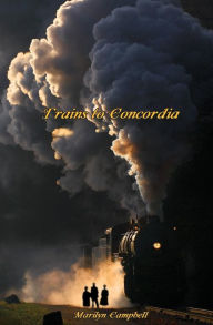 Trains to Concordia Marilyn Campbell Author