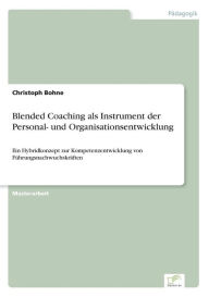 Blended Coaching als Instrument der Personal- und Organisationsentwicklung: Ein Hybridkonzept zur Kompetenzentwicklung von Führungsnachwuchskräften