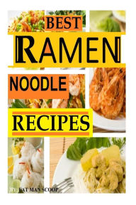BEST Ramen Noodle Recipes: Easy noodle recipes Fat Man Scoop Author