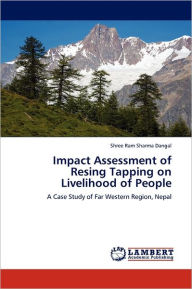 Impact Assessment of Resing Tapping on Livelihood of People Shree Ram Sharma Dangal Author