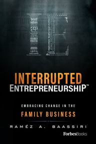 Interrupted EntrepreneurshipT: Embracing Change In The Family Business Raméz A. Baassiri Author