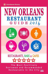 New Orleans Restaurant Guide 2014: Best Rated Restaurants in New Orleans - 500 restaurants, bars and cafés recommended for visitors. Matthew H. Bayli