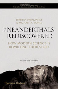 The Neanderthals Rediscovered: How Modern Science Is Rewriting Their Story Dimitra Papagianni Author