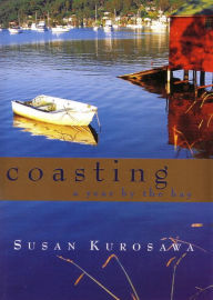 Coasting: A year by the bay Susan Kurosawa Author
