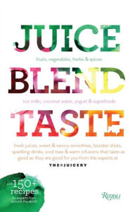 Juice. Blend. Taste.: 150+ Recipes By Experts From Around the World Cindy Palusamy Author