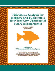 Fish Tissue Analysis for Mercury and PCBs from a New York City Commercial Fish/Seafood Market U.S. Environmental Protection Agency Author