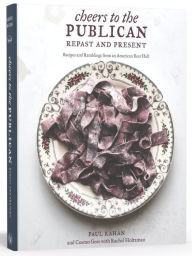 Cheers to the Publican, Repast and Present: Recipes and Ramblings from an American Beer Hall [A Cookbook] Paul Kahan Author