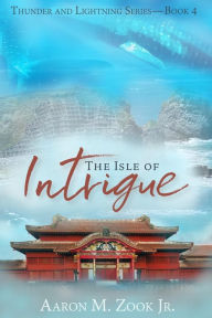 The Isle of Intrigue Aaron M Zook Jr Author