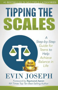 Tipping the Scales: A step-by-step guide for teens to help achieve balance in life Evin Joseph Author