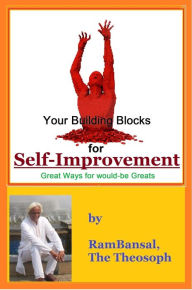 Your Building Blocks for Self-Improvement, Great Ways for would-be Greats Ram Bansal Author
