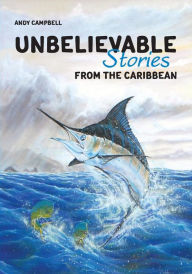 Unbelievable Stories From the Caribbean Andy Campbell Author
