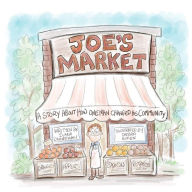 Joe's Market: A Story About How One Man Changed His Community Ilana Danneman Author