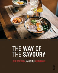 The Way of the Savoury: The Official Umamido Cookbook Guy Quirijnen Author