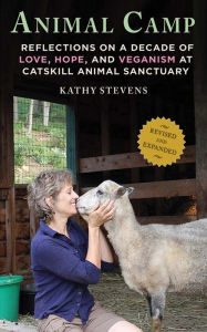 Animal Camp: Lessons in Love and Hope from Rescued Farm Animals Kathy Stevens Author