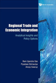 Regional Trade And Economic Integration: Analytical Insights And Policy Options: Analytical Insights and Policy Options Ram Upendra Das Author