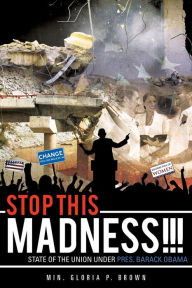 Stop This Madness!!! Min Gloria P. Brown Author