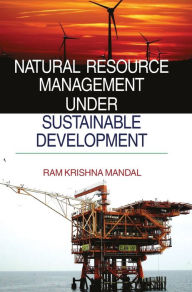 NATURAL RESOURCE MANAGEMENT UNDER SUSTAINABLE DEVELOPMENT RAM KRISHNA MANDAL Author