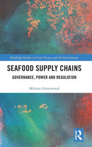 Seafood Supply Chains: Governance, Power and Regulation Miriam Greenwood Author