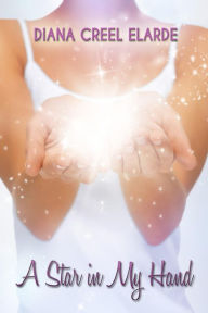 A Star in My Hand Diana Creel Elarde Author
