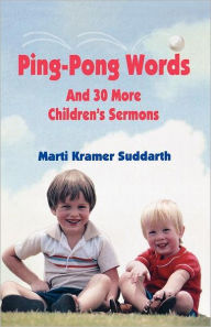 Ping-Pong Words: And 30 More Children's Sermons Marti Kramer Suddarth Author