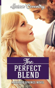 The Perfect Blend: A Harbor Springs Novel Susan Coventry Author