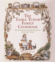 The Tasha Tudor Family Cookbook: Heirloom Recipes and Warm Memories from Corgi Cottage Winslow Tudor Author