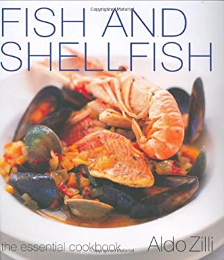 Fish and Shellfish : The Essential Cookbook by Aldo Zilli