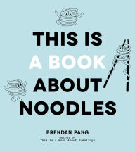 This Is a Book About Noodles Brendan Pang Author