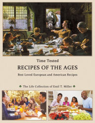 Time Tested RECIPES of the AGES Emil T. Miller Author