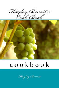 Hayley Benoit's Cook Book Hayley N Benoit Author