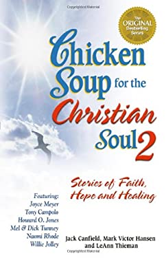 Chicken Soup for the Christian Soul 2 : Stories of Faith, Hope and Healing by Mark Victor, Canfield, Jack, Thieman, LeAnn Hansen