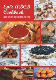 EPI'S COOK BOOK ABCD: ALREADY BEEN COOKED AND DONE Epi Tapia Author
